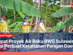 Empat Proyek Air Baku BWS Sulawesi III Siap Perkuat Ketahanan Pangan Daerah