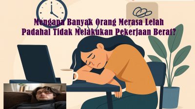 Mengapa Banyak Orang Merasa Lelah, Padahal Tidak Melakukan Pekerjaan Berat?