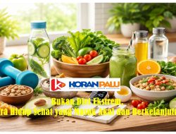 Bukan Diet Ekstrem, Cara Hidup Sehat yang Masuk Akal dan Berkelanjutan